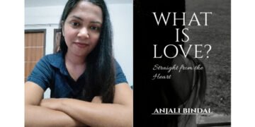 Exploring the Meaning of Modern Love: Anjali Bindal’s Journey Through What Is Love? – Straight from the Heart