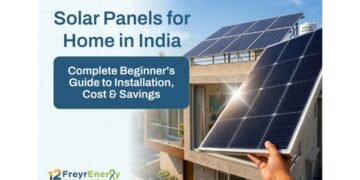 Solar Panels for Home in India: Complete Beginner’s Guide to Installation, Cost, Subsidy & Savings (2026)