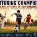 Nurturing Champions: The Role of Sports in Youth Development