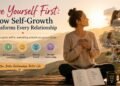 Love Yourself First: How Self-Growth Transforms Every Relationship
