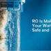 RO Is Making Your Water Safe and Dead