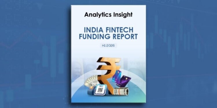 “Analytics Insight Releases India FinTech Funding Report for H1 2026, Companies Raise $2.2 Billion “