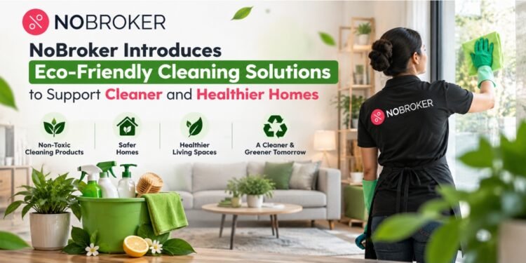 NoBroker Introduces Eco-Friendly Cleaning Solutions to Support Cleaner and Healthier Homes