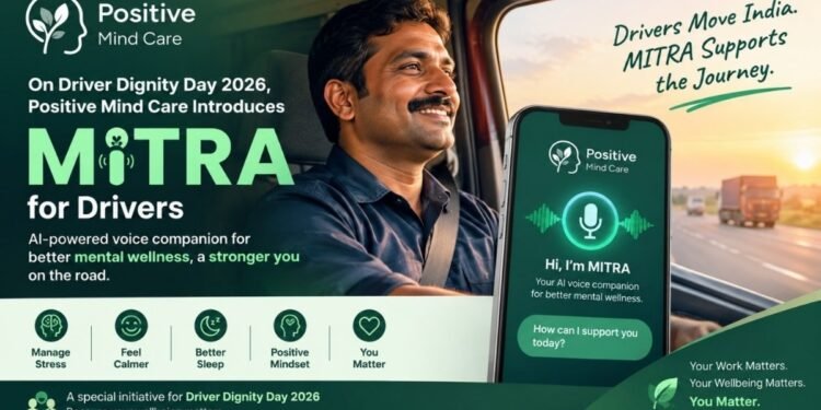 Positive Mind Care and Research Centre Gifts Two Revolutionary AI-Powered Solutions — MITRA and MINDS — to India’s Driving Community on Driver Dignity Day 2026