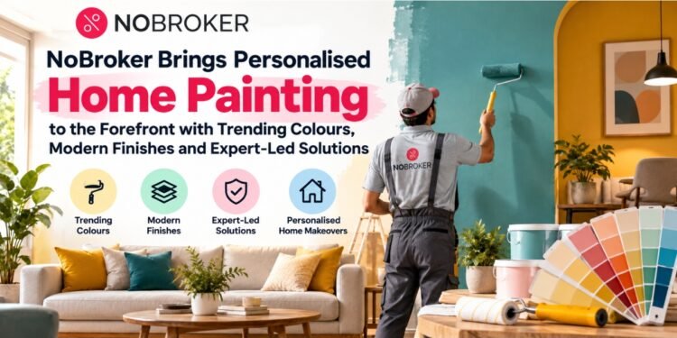 NoBroker Brings Personalised Home Painting to the Forefront with Trending Colours, Modern Finishes and Expert-Led Solutions