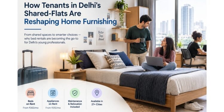 How Tenants in Delhi’s Shared-Flats Are Reshaping Home Furnishing