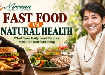 Nirvana Naturopathy & Retreat: Fast Food vs Natural Health: What Your Daily Food Choices Mean for Your Wellbeing
